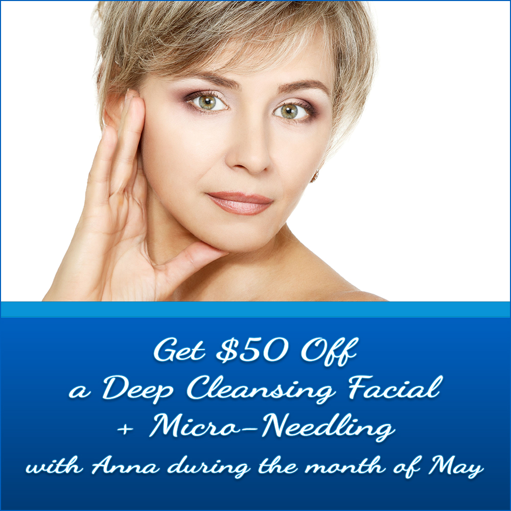 Monthly Specials include $50 Off with Anna’s special Micro-needling Facial